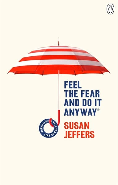 Feel the Fear and Do It Anyway by Susan Jeffers