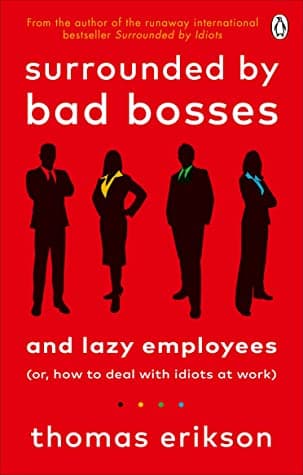Surrounded by Bad Bosses and Lazy Employees by Thomas Erikson