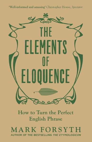 The Elements of Eloquence by Mark Forsyth