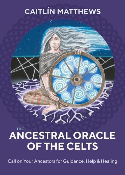The Ancestral Oracle of the Celts: Call on Your Ancestors for Guidance, Help and Healing by Caitlin. Matthews