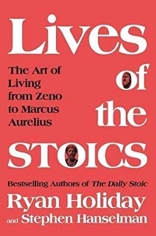 The Lives of the Stoics by Ryan Holiday, Stephen Hanselman