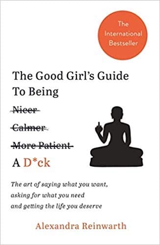 Good Girl’s Guide To Being A D*ck by Alexandra Reinwarth