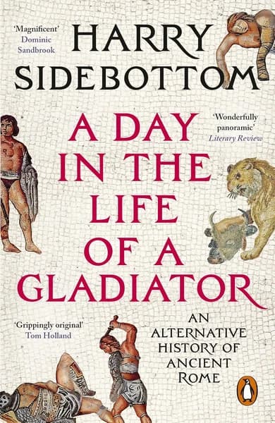 A Day in the Life of a Gladiator by Harry Sidebottom