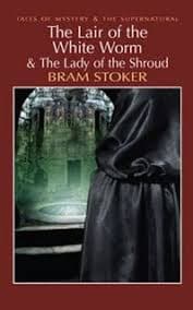 The Lair of the White Worm and the Lady of the Shroud by Bram Stoker