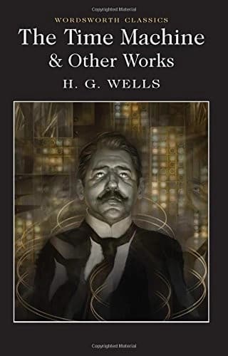 The Time Machine and Other Works by H. G. Wells