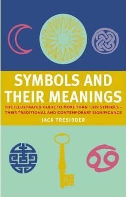 Symbols and Their Meanings by Jack Tresidder