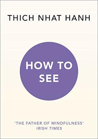 How to See by Thich Nhat Hanh