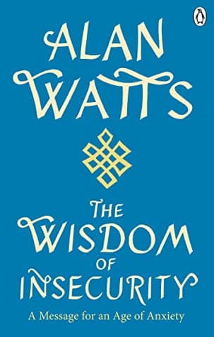 Wisdom Of Insecurity: A Message for an Age of Anxiety by Alan Watts