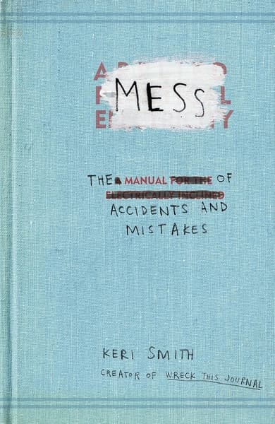 Mess: The Manual of Accidents and Mistakes by Keri Smith