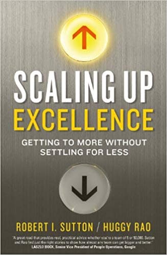 Scaling Up Excellence by Robert I. Sutton, Hayagreeva Rao