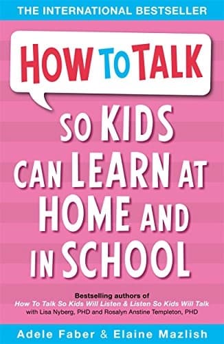 How to talk so kids can learn at home and in school by Adele Faber, Elaine Mazlish