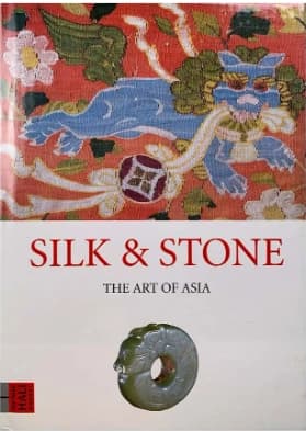 Silk & Stone: The Art of Asia by Unassigned