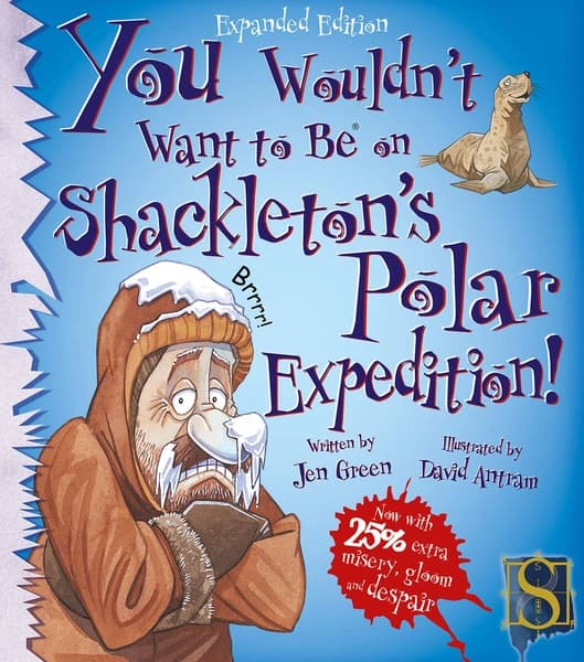 You Wouldn't Want to be on Shackleton's Polar Expedition! by Jen Green