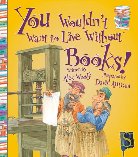 You Wouldn't Want to Live Without Books! by Alex Woolf