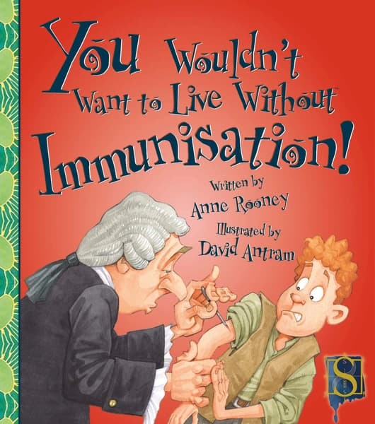 You Wouldn't Want to Live Without Immunisation! by Anne Rooney