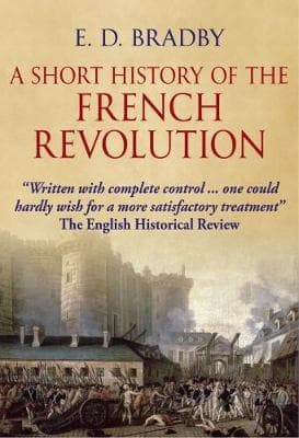 HISTORY OF THE FRENCH REVOLUTION. by E. D. Bradby