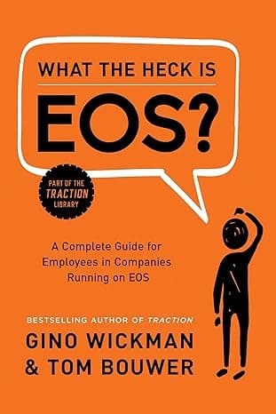 What the Heck Is EOS? by Gino Wickman