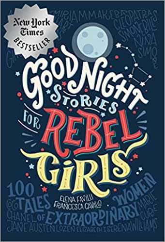 Good Night Stories for Rebel Girls: 100 Tales Of Extraordinary Women by Francesca Cavallo, Elena Favilli