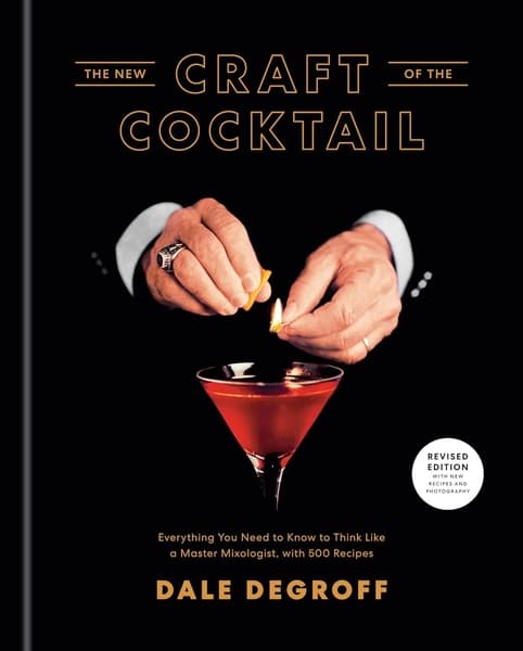 The New Craft of the Cocktail by Dale DeGroff