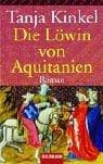 Die Löwin von Aquitanien by Tanja Kinkel