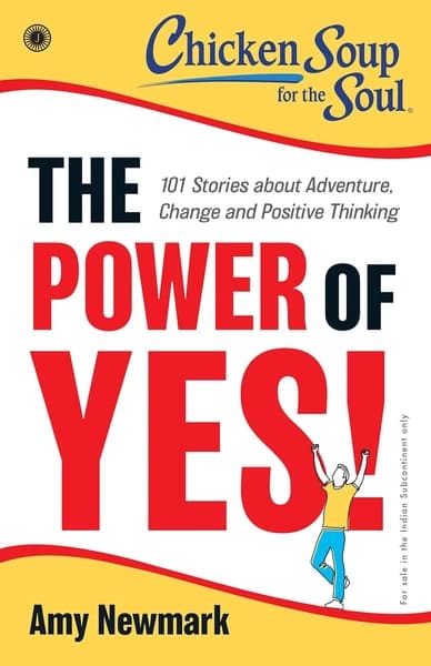 Chicken Soup for the Soul Series: The Power of Yes! by Amy Newmark