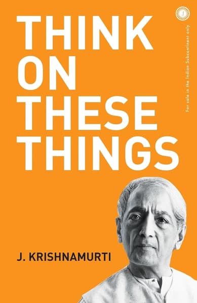 Think On These Things by J. Krishnamurti