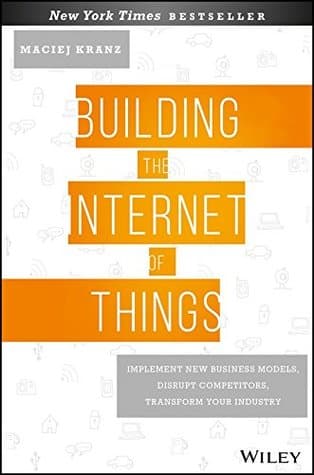 BUILDING THE INTERNET OF THINGS by Maciej Kranz
