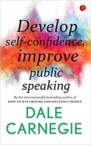 Develop Self-confidence, Improve Public Speaking by Dale Carnegie