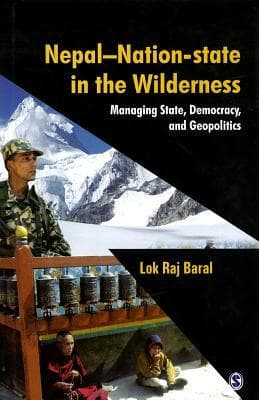 Nepal-Nation-State in the Wilderness by Lok Raj Baral