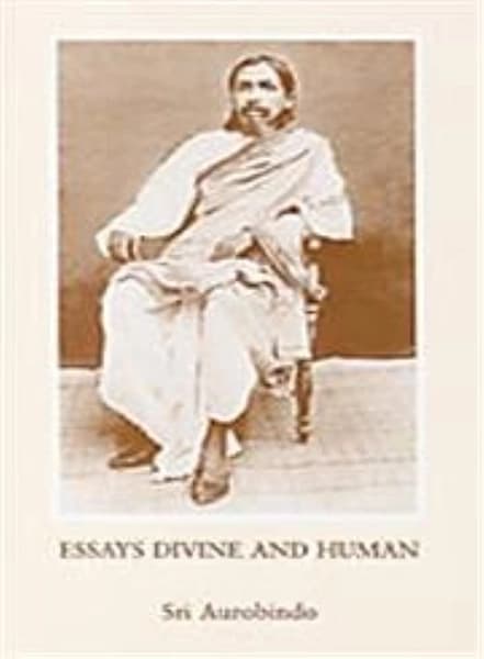 Essays Divine and Human by Sri Aurobindo