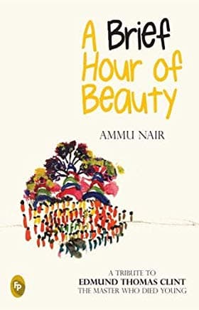 A Brief Hour of Beauty by Edmund Thomas Clint, Ammu Nair