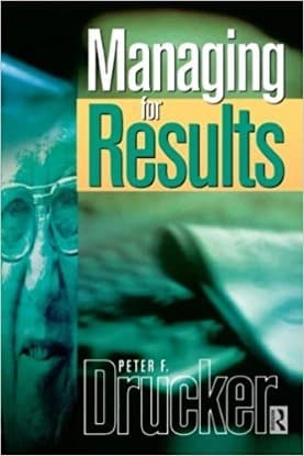 managing for results by Peter F Drucker