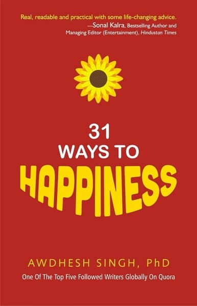31 Ways to Happiness by Awdhesh Singh
