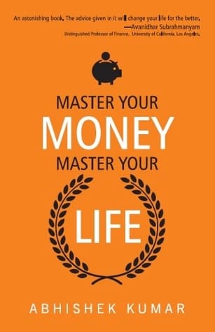 Master Your Money: Master Your Life by Abhishek Kumar