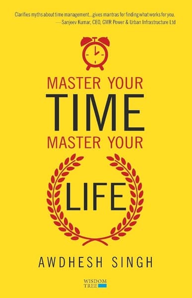 Master Your Time, Master Your Life by Awdhesh Singh