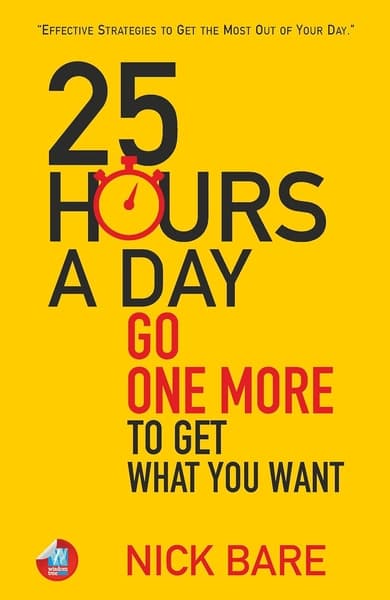 25 Hours a Day: Going One More to Get What You Want by Nick Trenton