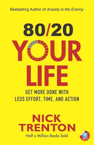 80/20 Your Life: Get More Done With Less Effort, Time, and Action by Nick Trenton
