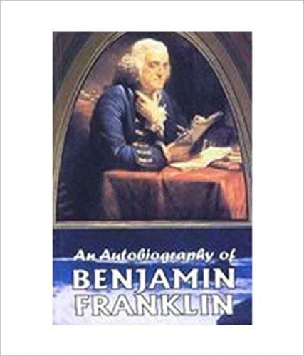 An Autobiography of Benjamin Frankin by Benjamin Franklin