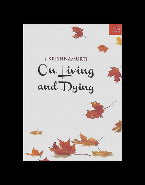 On Living and Dying by J. Krishnamurti