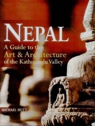 Nepal: Guide to the Art and Architecture of the Kathmandu Valley by Michael Hutt