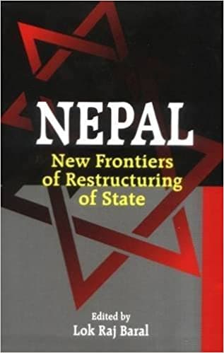 Nepal:New Frontiers of Restructuring of State by Lok Raj Baral