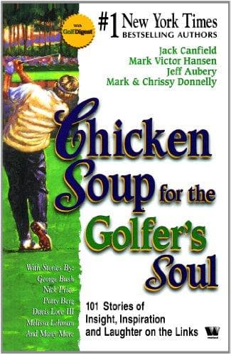 Chicken Soup For The Golfer's Soul by Jack Canfield, Mark Victor Hansen, Mark Donnelly, Jeff Aubery, Chrissy Donnelly