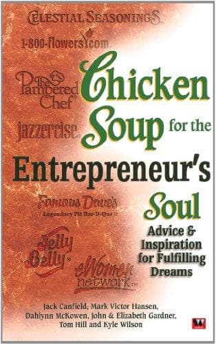 Checken Soup for the entrepreneurs Soul by Jack Canfield, Mark Victor Hansen, Arti Jain, Elizabeth Gardner, Tom Hill Kyle Wilson