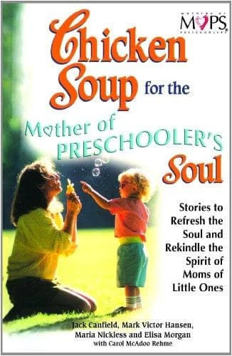 Chicken Soup For The Mother Of Preschoolers Soul by Jack Canfield, Mark Victor Hansen, Maria Nickless, Elisa Morgan With Carol Mcadoo Rehme