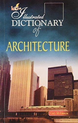 The Illustrated Dictionary of Architecture by Gary Robinson