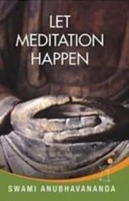 Let Meditation Happen by Swami Anubhavananda