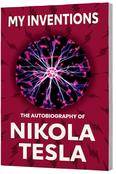 My Inventions: The Autobiography of Nikola Tesla by Nikola Tesla