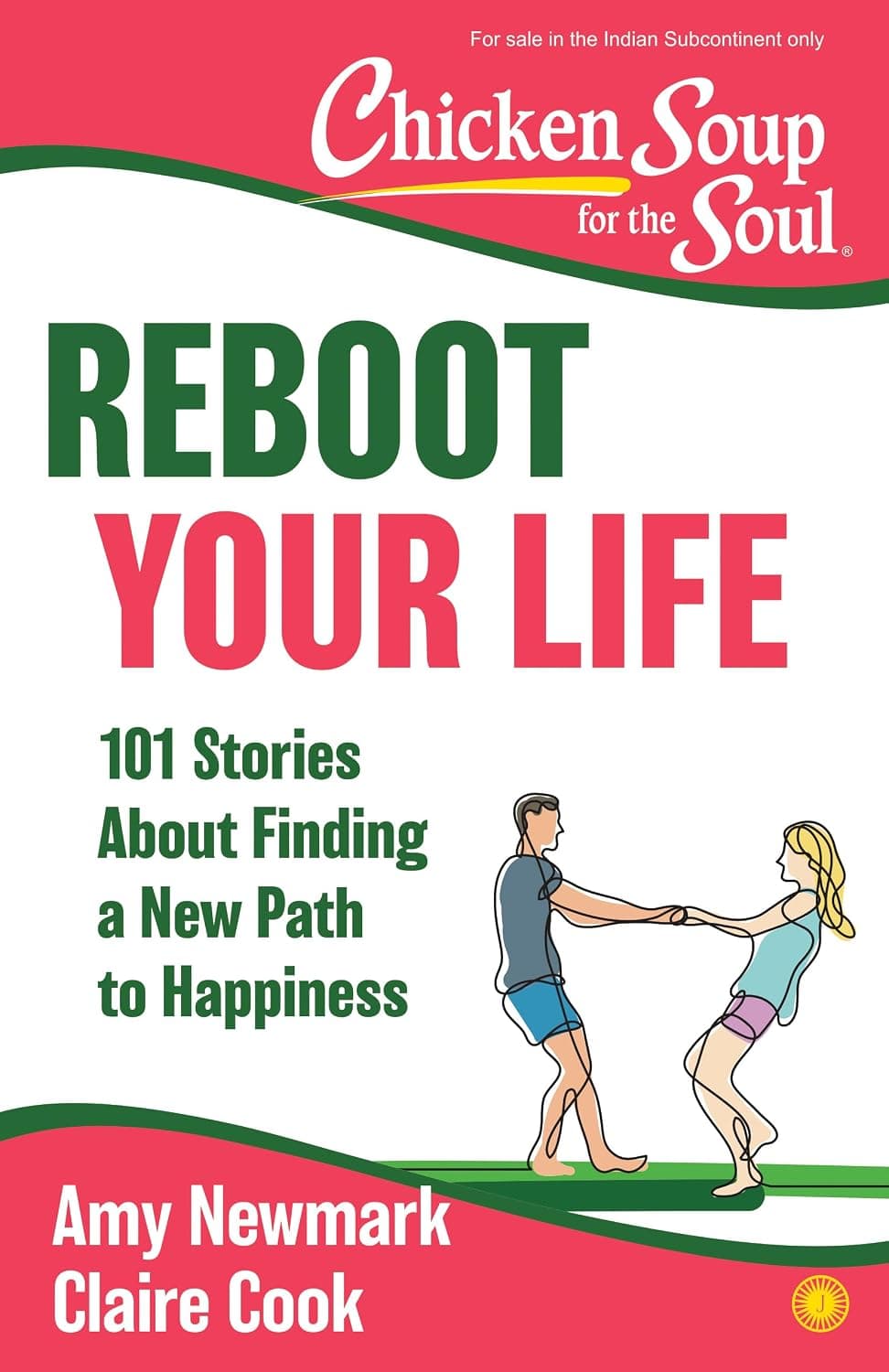 Chicken Soup for the Soul: Reboot Your Life: 101 Stories About Finding a New Path to Happiness by Amy Newmark