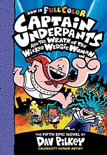 Captain Underpants and the Wrath of the Wicked Wedgie Woman by Dav Pilkey