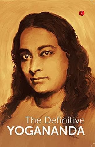 The Definitive Yogananda by Paramahansa Yogananda